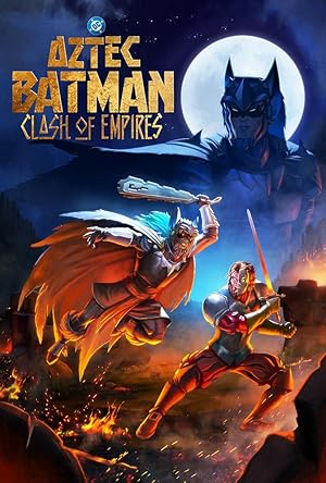 دانلود فيلم Aztec Batman: Clash of Empires | بتمن آزتک: نبرد امپراتوری‌ها