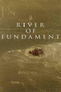دانلود فيلم River of Fundament 2014 | رودخانه فونداسیون